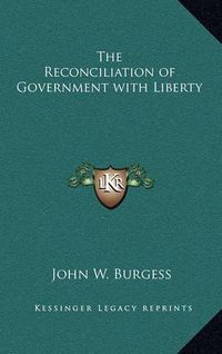 Cover image for The Reconciliation of Government with Liberty