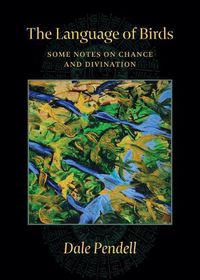 Cover image for The Language of Birds: Some Notes on Chance and Divination