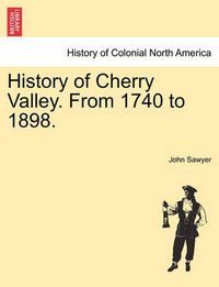 Cover image for History of Cherry Valley. from 1740 to 1898.