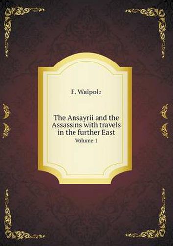 Cover image for The Ansayrii and the Assassins with travels in the further East Volume 1