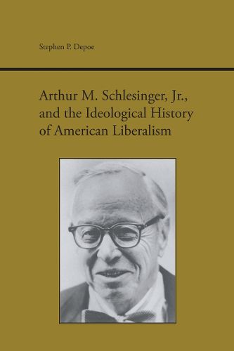 Cover image for Arthur M. Schlesinger, Jr., and the Ideological History of American Liberalism