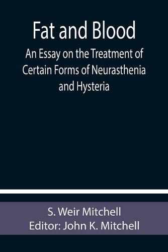 Cover image for Fat and Blood An Essay on the Treatment of Certain Forms of Neurasthenia and Hysteria