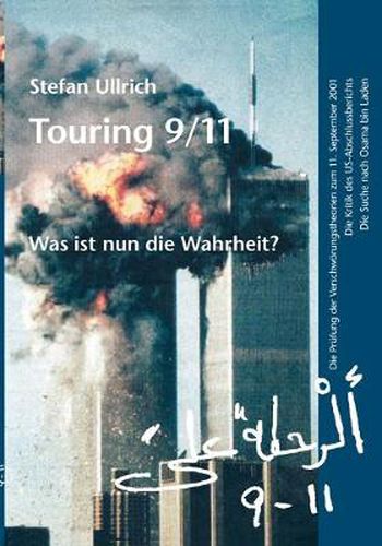 Cover image for Touring 9/11 - Was ist nun die Wahrheit?: Die Prufung der Verschwoerungstheorien zum 11. September 2001. Die Kritik des US-Abschlussberichts. Die Suche nach Osama bin Laden.