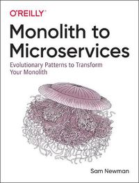 Cover image for Monolith to Microservices: Evolutionary Patterns to Transform Your Monolith