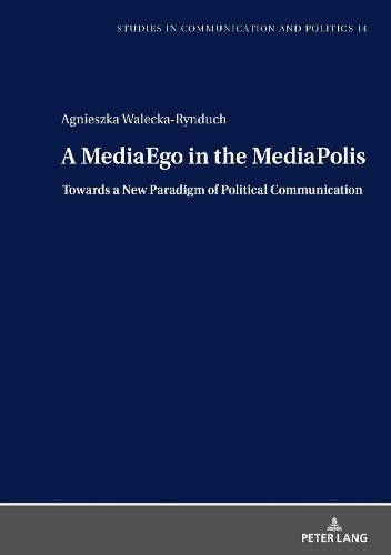 Cover image for A MediaEgo in the MediaPolis. Towards a New Paradigm of Political Communication