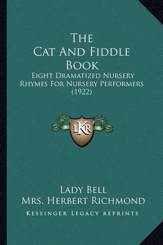 The Cat and Fiddle Book: Eight Dramatized Nursery Rhymes for Nursery Performers (1922)