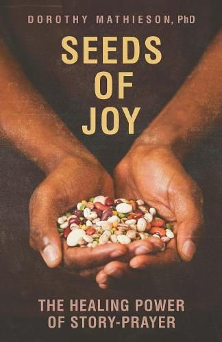 Cover image for Seeds of Joy: The Healing Power of Story-Prayer