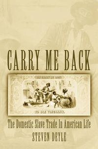 Cover image for Carry Me Back: The Domestic Slave Trade in American Life