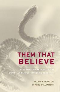 Cover image for Them That Believe: The Power and Meaning of the Christian Serpent-Handling Tradition