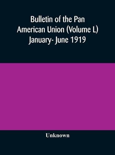 Cover image for Bulletin of the Pan American Union (Volume L) January- June 1919