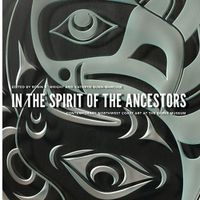 Cover image for In the Spirit of the Ancestors: Contemporary Northwest Coast Art at the Burke Museum