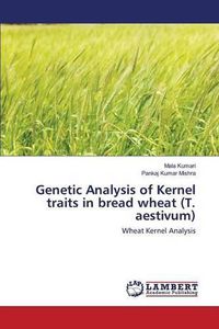 Cover image for Genetic Analysis of Kernel traits in bread wheat (T. aestivum)