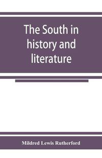 Cover image for The South in history and literature: a hand-book of southern authors, from the settlement of Jamestown, 1607, to living writers