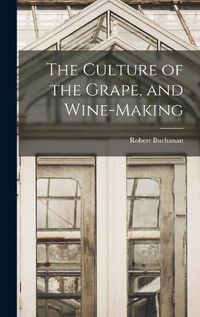 Cover image for The Culture of the Grape, and Wine-making