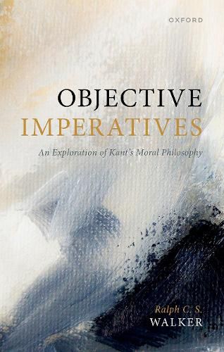 Cover image for Objective Imperatives: An Exploration of Kant's Moral Philosophy