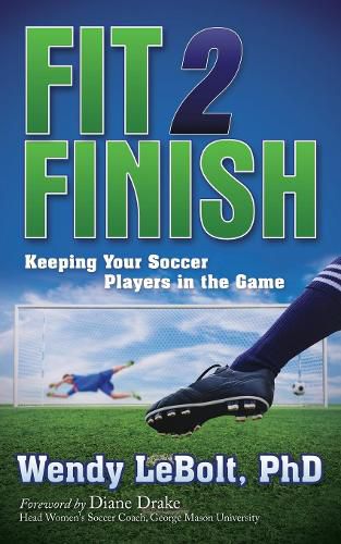Cover image for Fit 2 Finish: Keeping Your Soccer Players in the Game