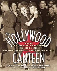 Cover image for The Hollywood Canteen: Where the Greatest Generation Danced with the Most Beautiful Girls in the World