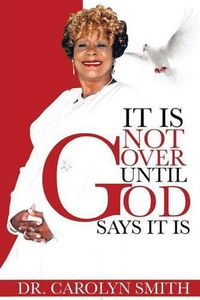 Cover image for It Is Not Over Until God Says It Is