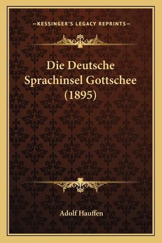 Die Deutsche Sprachinsel Gottschee (1895)