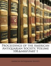 Cover image for Proceedings of the American Antiquarian Society, Volume 108, Part 1