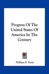 Cover image for Progress of the United States of America in the Century