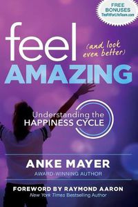 Cover image for Feel Amazing and Look Even Better: Understanding the Happiness Cycle