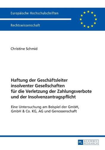 Cover image for Haftung Der Geschaeftsleiter Insolventer Gesellschaften Fuer Die Verletzung Der Zahlungsverbote Und Der Insolvenzantragspflicht: Eine Untersuchung Am Beispiel Der Gmbh, Gmbh & Co. Kg, AG Und Genossenschaft