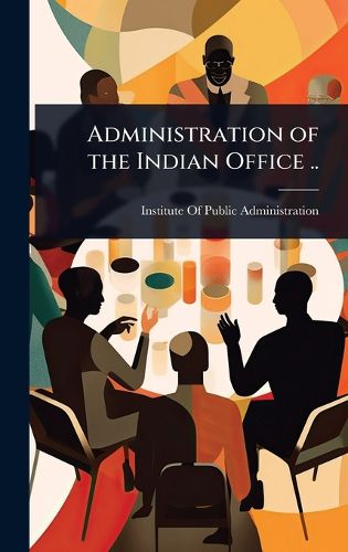 Cover image for Administration of the Indian Office ..