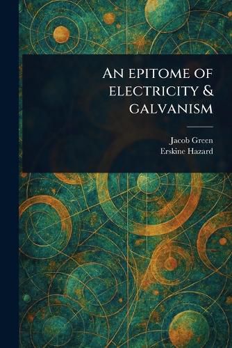 Cover image for An Epitome of Electricity & Galvanism