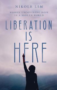 Cover image for Liberation Is Here - Women Uncovering Hope in a Broken World