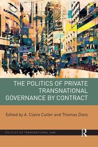 Cover image for The Politics of Private Transnational Governance by Contract