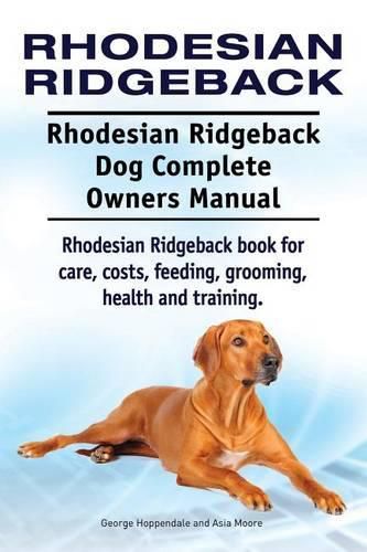 Rhodesian Ridgeback. Rhodesian Ridgeback Dog Complete Owners Manual. Rhodesian Ridgeback book for care, costs, feeding, grooming, health and training.