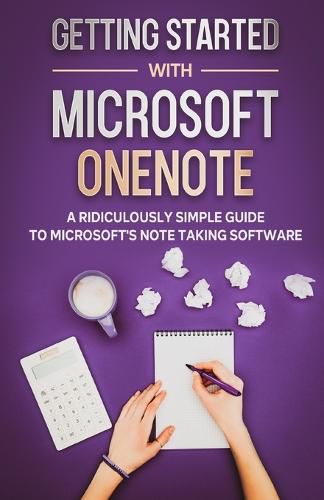 Getting Started With Microsoft OneNote: A Ridiculously Simple Guide to Microsoft's Note Taking Software