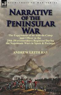 Cover image for Narrative of the Peninsular War: The Experiences of an Aide-de-Camp and Officer in the 29th (Worcestershire) Regiment During the Napoleonic Wars in Sp