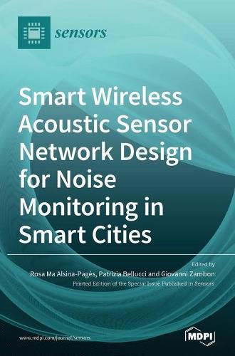 Cover image for Smart Wireless Acoustic Sensor Network Design for Noise Monitoring in Smart Cities