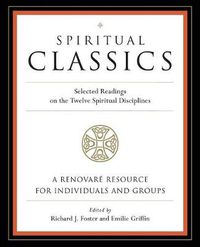 Cover image for Spiritual Classics: Selected Readings on the Twelve Spiritual Disciplines