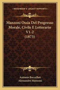 Cover image for Manzoni Ossia del Progresso Morale, Civile E Letterario V1-2 (1873)