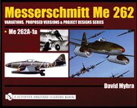 Cover image for Messerschmitt Me 262: Variations,Proposed Versions & Project Designs Series