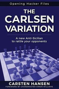 Cover image for The Carlsen Variation - A New Anti-Sicilian: Rattle your opponents from the get-go!