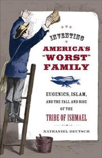 Cover image for Inventing America's Worst Family: Eugenics, Islam, and the Fall and Rise of the Tribe of Ishmael