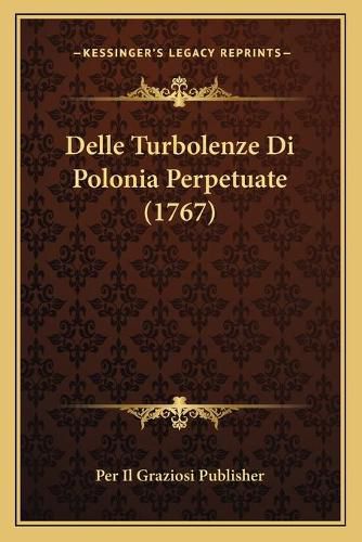 Cover image for Delle Turbolenze Di Polonia Perpetuate (1767)