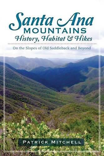 Cover image for Santa Ana Mountains History, Habitat & Hikes: On the Slopes of Old Saddleback and Beyond