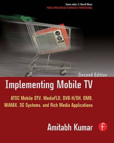 Cover image for Implementing Mobile TV: ATSC Mobile DTV,MediaFLO, DVB-H/SH, DMB,WiMAX, 3G Systems, and Rich Media Applications