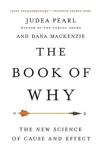 Cover image for The Book of Why: The New Science of Cause and Effect