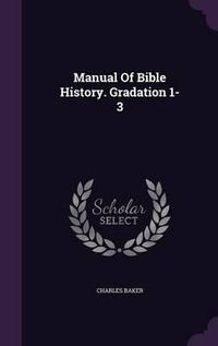 Cover image for Manual of Bible History. Gradation 1-3