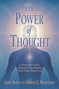 Cover image for The Power of Thought: A Twenty-First Century Adaptation of Annie Besant's Thought Power