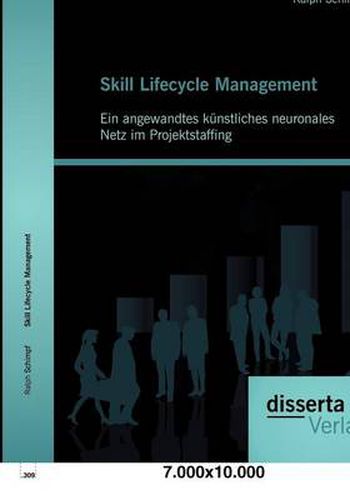 Cover image for Skill Lifecycle Management: Ein angewandtes kunstliches neuronales Netz im Projektstaffing