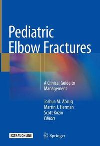 Cover image for Pediatric Elbow Fractures: A Clinical Guide to Management