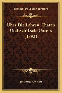 Cover image for Uber Die Lehren, Thaten Und Schiksale Unsers (1793)