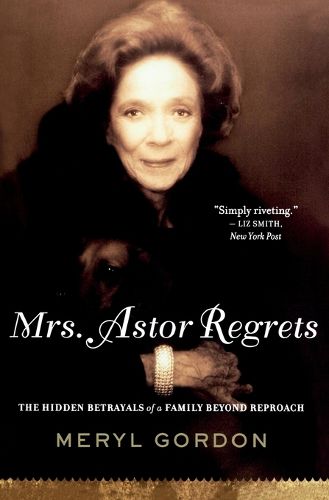 Cover image for Mrs. Astor Regrets: The Hidden Betrayals of a Family Beyond Reproach